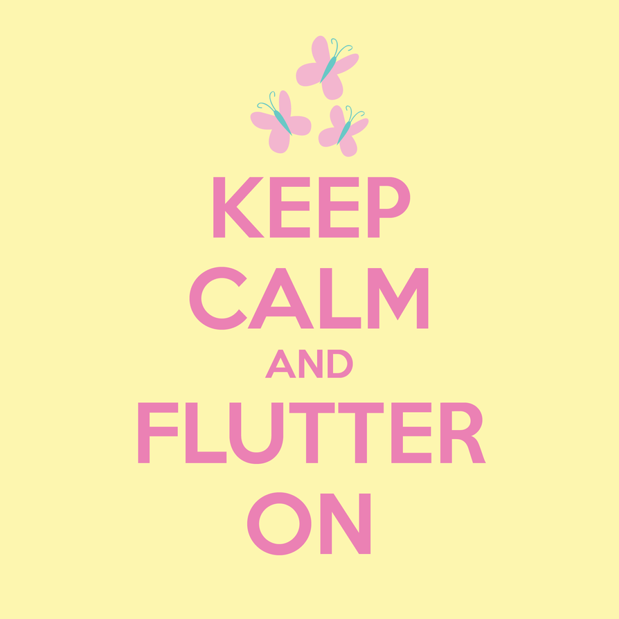 [Bild: keep_calm_and_flutter_on_by_lexxiesia-d5qp1de.png]
