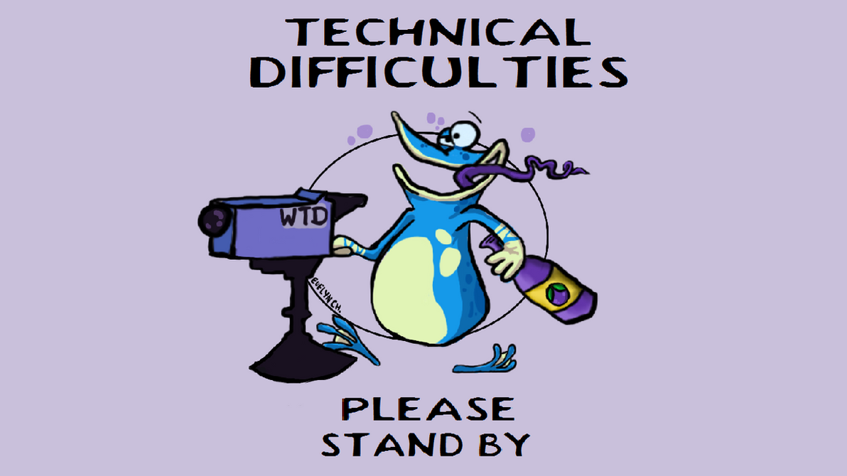 Technical Difficulties Please Stand By by EvelynChodura on DeviantArt